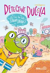 Che fine ha fatto Stagno Lagno? Detective Rucola. Ediz. a colori