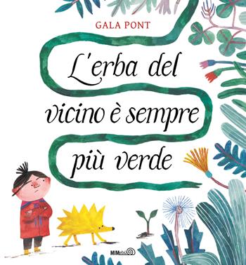 L'erba del vicino è sempre più verde. Ediz. a colori - Gala Pont - Libro Mimebù 2025, Primi passi | Libraccio.it
