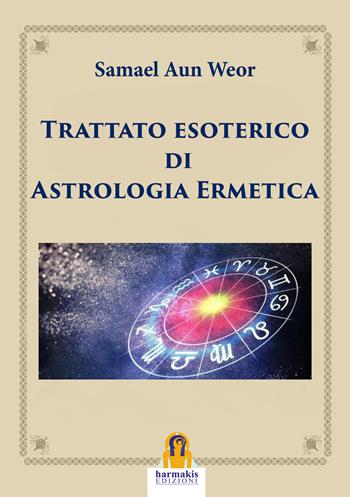 Trattato esoterico di astrologia ermetica - Samael Aun Weor - Libro Harmakis 2019 | Libraccio.it