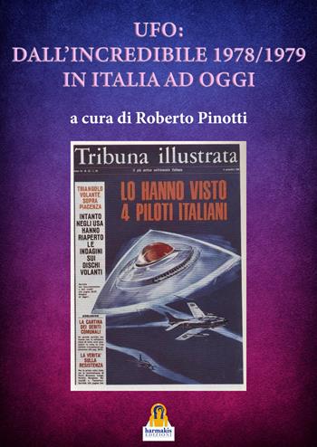 Ufo: dall'incredibile 1978-1979 in italia ad oggi - Roberto Pinotti - Libro Harmakis 2020 | Libraccio.it
