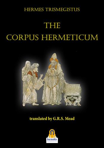 The corpus hermeticum - G. R. S. Mead - Libro Harmakis 2020 | Libraccio.it