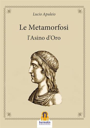 Metamorfosi. L'asino d'oro - Apuleio - Libro Harmakis 2020, I classici di Harmakis | Libraccio.it
