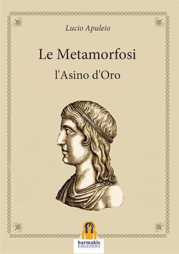 Le metamorfosi o l'asino d'oro - Apuleio - Libro Harmakis 2020, I classici di Harmakis | Libraccio.it