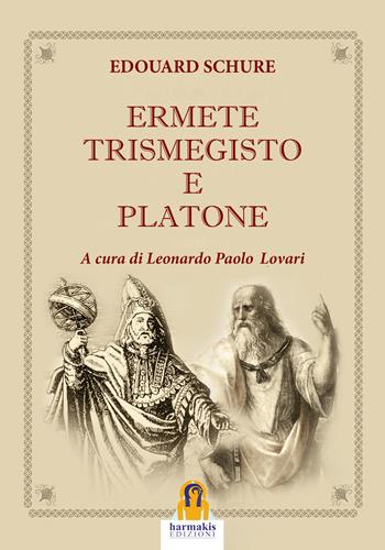 Ermete Trismegisto e Platone - Édouard Schuré - Libro Harmakis 2021, I classici di Harmakis | Libraccio.it