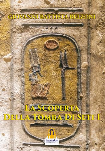 La scoperta della tomba di Seti I - Giovanni Battista Belzoni - Libro Harmakis 2021 | Libraccio.it