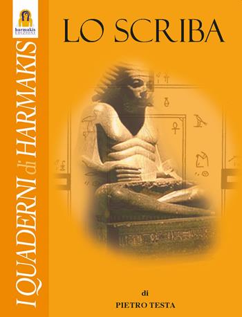 Lo scriba - Pietro Testa - Libro Harmakis 2021, Quaderni di Harmakis | Libraccio.it