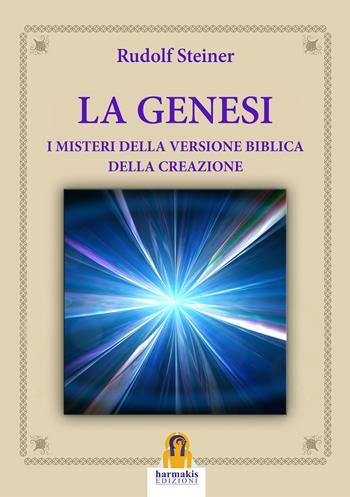 Genesi. I misteri della versione biblica della creazione - Rudolf Steiner - Libro Harmakis 2021, I classici di Harmakis | Libraccio.it