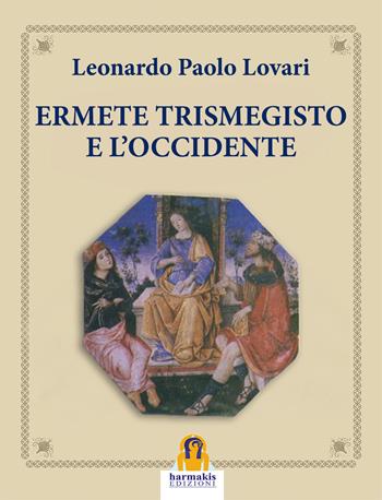 Ermete Trismegisto e l'Occidente - Leonardo Paolo Lovari - Libro Harmakis 2021 | Libraccio.it