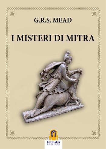 I misteri di Mitra - G. R. S. Mead - Libro Harmakis 2022 | Libraccio.it