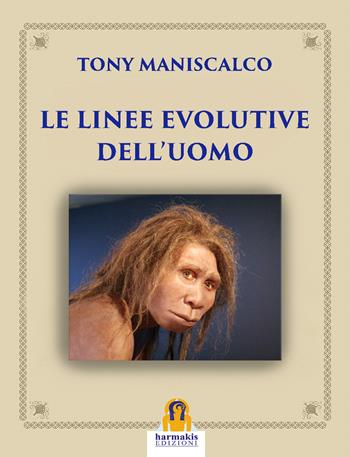 Le linee evolutive dell'uomo - Tony Maniscalco - Libro Harmakis 2022, Quaderni di Harmakis | Libraccio.it