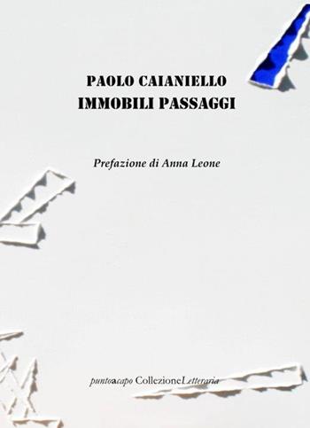 Immobili passaggi - Paolo Caianiello - Libro Collezione Letteraria 2020 | Libraccio.it