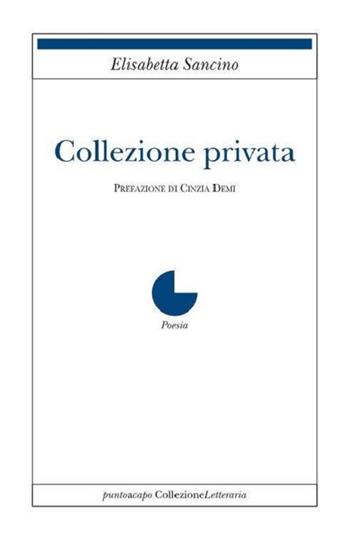 Collezione privata - Elisabetta Sancino - Libro Collezione Letteraria 2021 | Libraccio.it