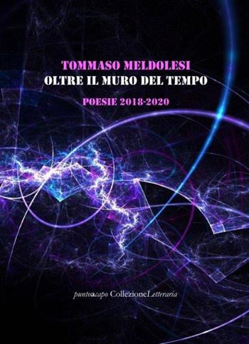 Oltre il muro del tempo. Poesie 2018-2020 - Tommaso Meldolesi - Libro Collezione Letteraria 2021 | Libraccio.it
