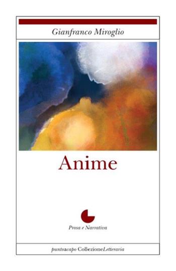 Anime - Gianfranco Miroglio - Libro Collezione Letteraria 2021 | Libraccio.it