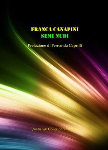 Semi nudi - Franca Canapini - Libro Collezione Letteraria 2021 | Libraccio.it