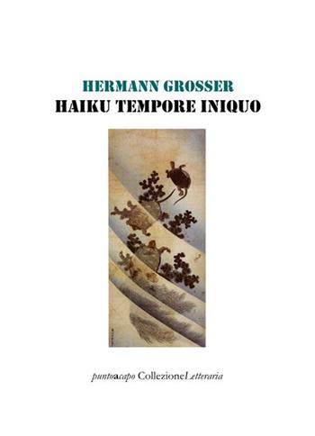 Haiku tempore iniquo - Hermann Grosser - Libro Collezione Letteraria 2021 | Libraccio.it
