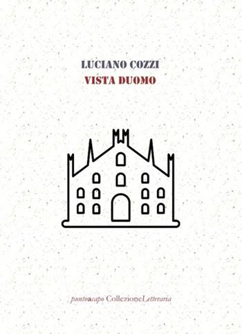 Vista Duomo - Luciano Cozzi - Libro Collezione Letteraria 2022 | Libraccio.it