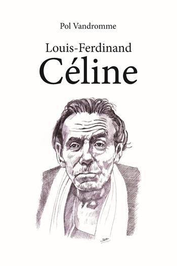 Louis-Ferdinand Céline - Pol Vandromme - Libro ITALIA Storica Edizioni 2021, Off Topic | Libraccio.it