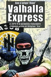 Valhalla Express. La storia di un nazionalista, rivoluzionario e volontario ucraino nel Battaglione «Azov»
