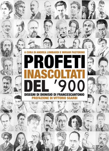 Profeti inascoltati del Novecento. Sessantasei personalità fuori dagli schemi illustrate dai disegni di Dionisio di Francescantonio e da approfondimenti di intellettuali, scrittori e critici d'arte  - Libro ITALIA Storica Edizioni 2022, Off Topic | Libraccio.it
