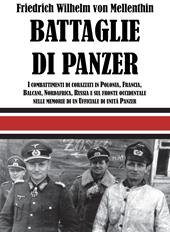 Battaglie di panzer. I combattimenti di corazzati in Polonia, Francia, Balcani, Nordafrica, Russia e sul fronte occidentale nelle memorie di un ufficiale di unità panzer