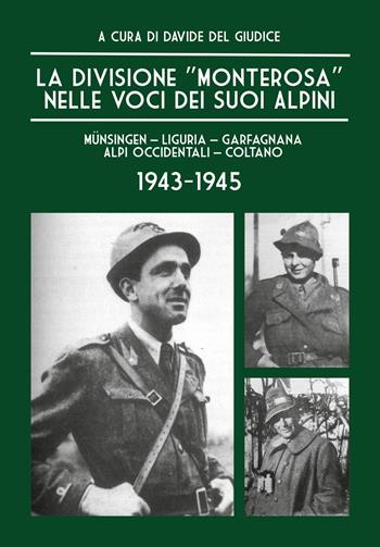 La Divisione «Monterosa» nelle voci dei suoi Alpini, Münsingen–Liguria–Garfagnana–Alpi Occidentali–Coltano. 1943-1945 - Davide Del Giudice - Libro ITALIA Storica Edizioni 2022 | Libraccio.it