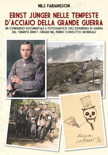 Ernst Jünger nelle tempeste d'acciaio della grande guerra. Un compendio documentale e fotografico sull’esperienza di guerra del Tenente Ernst Jünger nel primo conflitto mondiale - Nils Fabiansson - Libro ITALIA Storica Edizioni 2024, Contemporanea | Libraccio.it
