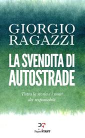 La svendita di Autostrade. Tutta la storia e i nomi dei responsabili