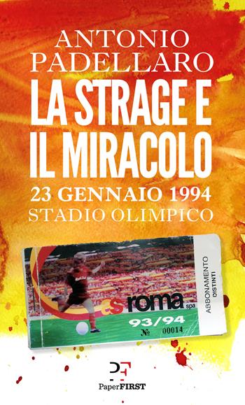La strage e il miracolo. 23 gennaio 1994 Stadio Olimpico - Antonio Padellaro - Libro PaperFIRST 2020 | Libraccio.it