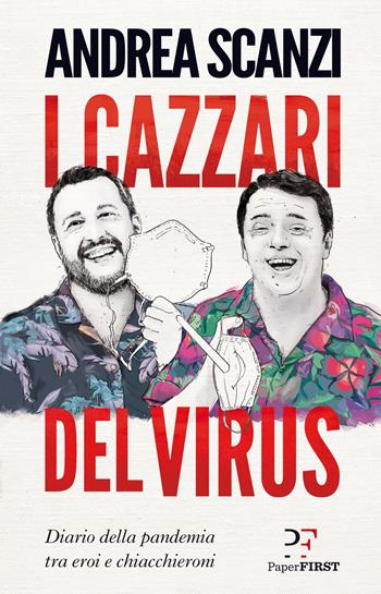 I cazzari del virus. Diario della pandemia tra eroi e chiacchieroni - Andrea Scanzi - Libro PaperFIRST 2020 | Libraccio.it