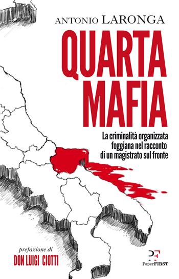 Quarta mafia. La criminalità organizzata foggiana nel racconto di un magistrato sul fronte - Antonio Laronga - Libro PaperFIRST 2021 | Libraccio.it