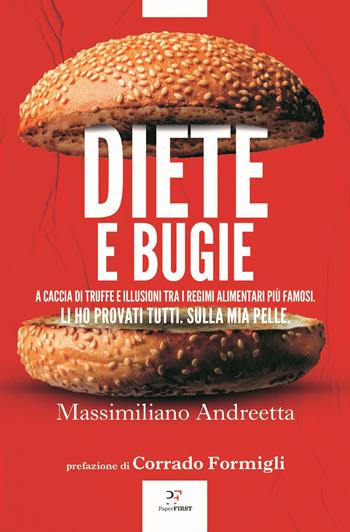 Diete e bugie. A caccia di truffe e illusioni tra i regimi alimentari più famosi - Massimiliano Andreetta - Libro PaperFIRST 2023 | Libraccio.it