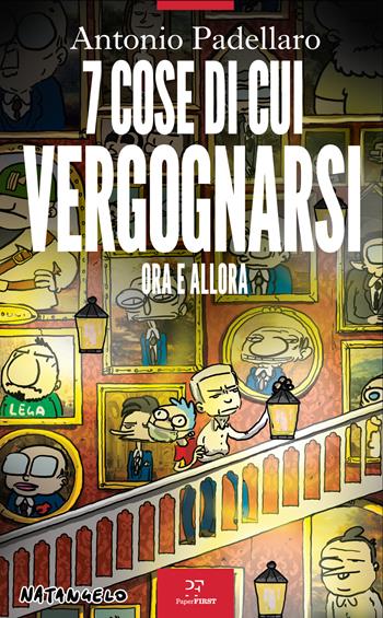 7 cose di cui vergognarsi. Ora e allora - Antonio Padellaro - Libro PaperFIRST 2021 | Libraccio.it