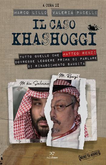 Il caso Khashoggi. Tutto quello che Matteo Renzi dovrebbe leggere prima di parlare di «rinascimento saudita» - Valeria Pacelli - Libro PaperFIRST 2021 | Libraccio.it
