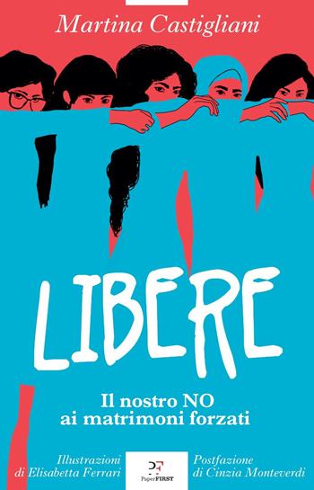 Libere. Il nostro NO ai matrimoni forzati - Martina Castigliani - Libro PaperFIRST 2022 | Libraccio.it