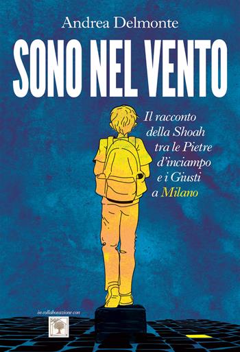 Sono nel vento. Il racconto della Shoah tra pietre d'inciampo e giusti a Milano - Andrea Delmonte - Libro PaperFIRST 2022 | Libraccio.it