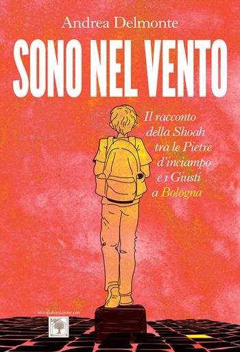 Sono nel vento. Il racconto della Shoah tra pietre d'inciampo e i giusti a Bologna - Andrea Delmonte - Libro PaperFIRST 2022 | Libraccio.it