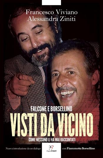 Visti da vicino. Falcone e Borsellino come nessuno li ha mai raccontati - Francesco Viviano, Alessandra Ziniti - Libro PaperFIRST 2022 | Libraccio.it