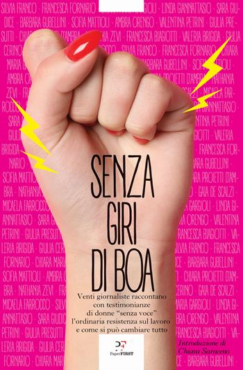 Senza giri di boa. Venti giornaliste raccontano con testimonianze di donne «senza voce» l'ordinaria resistenza sul lavoro e come si può cambiare tutto  - Libro PaperFIRST 2022 | Libraccio.it