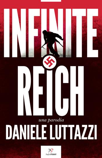 Infinite Reich. Una parodia - Daniele Luttazzi - Libro PaperFIRST 2022 | Libraccio.it