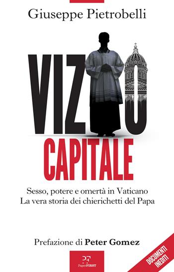 Vizio capitale. Sesso, potere e omertà in Vaticano. La vera storia dei chierichetti del papa - Giuseppe Pietrobelli - Libro PaperFIRST 2024 | Libraccio.it