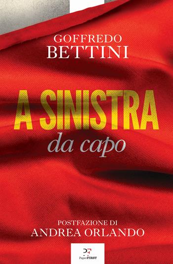 A sinistra da capo - Goffredo Bettini - Libro PaperFIRST 2022 | Libraccio.it