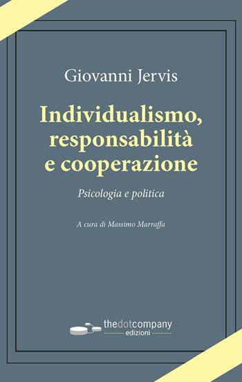 Individualismo, responsabilità e cooperazione. Psicologia e politica - Giovanni Jervis - Libro Thedotcompany 2021, Uomini. Scienze. Tecnologie | Libraccio.it