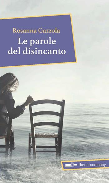 Le parole del disincanto - Rosanna Gazzola - Libro Thedotcompany 2021, Myricae | Libraccio.it