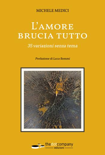 L' amore brucia tutto. 35 variazioni senza tema - Michele Medici - Libro Thedotcompany 2023 | Libraccio.it
