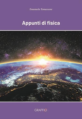 Appunti di fisica - Emanuela Tomassone - Libro Edizioni del Graffio 2022 | Libraccio.it