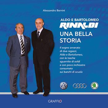 Aldo e Bartolomeo Rinaldi. Una bella storia - Alessandro Bernini - Libro Edizioni del Graffio 2023 | Libraccio.it