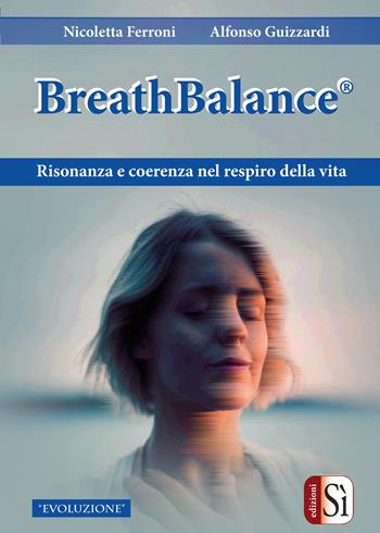 BreathBalance Risonanza e coerenza nel respiro della vita - Nicoletta Ferroni, Alfonso Guizzardi - Libro Edizioni Sì 2020 | Libraccio.it