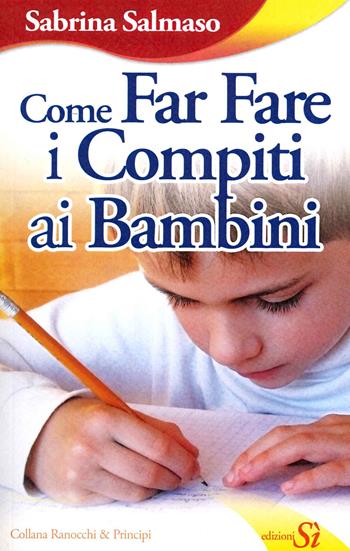 Come far fare i compiti ai bambini - Sabrina Salmaso - Libro Edizioni Sì 2021 | Libraccio.it