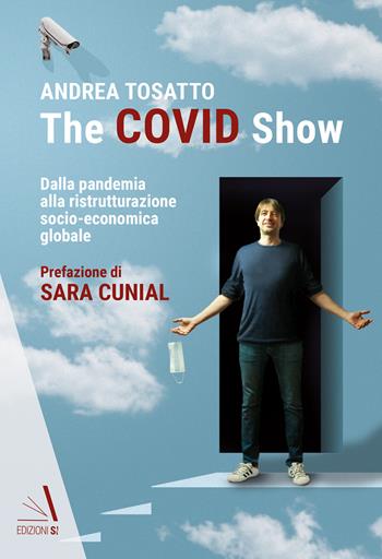 The Covid show. Dalla pandemia alla ristrutturazione socio-economica globale - Andrea Tosatto - Libro Edizioni Sì 2021 | Libraccio.it